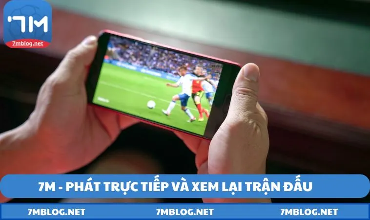 7M - Phát trực tiếp và xem lại trận đấu chất lượng
