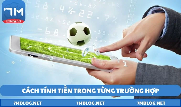chi tiet cach tinh tien trong ca do bong da trong tung truong hop Chi tiết cách tính tiền trong cá độ bóng đá trong từng trường hợp