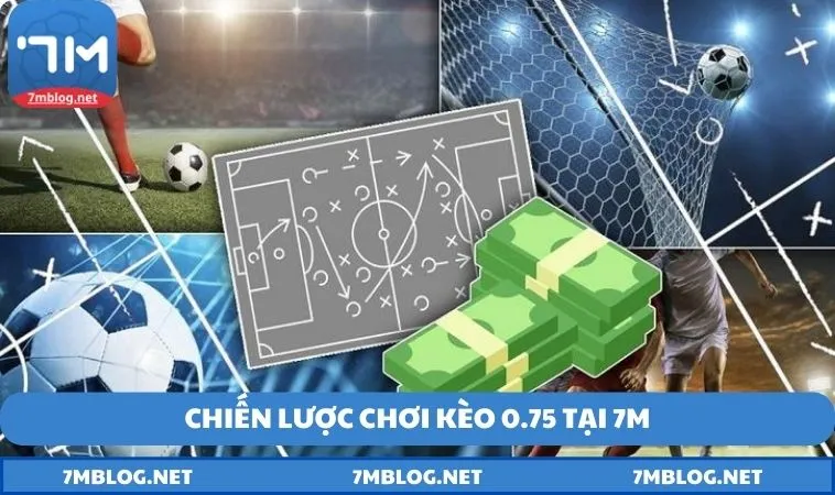 chien luoc choi keo 0.75 Chiến lược chơi kèo 0.75 tại 7M