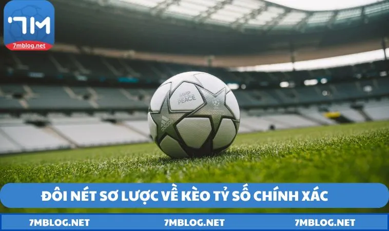 doi net so luoc ve keo ty so chinh Đôi nét sơ lược về kèo cược tỷ số chính xác