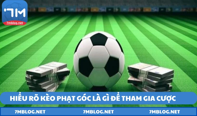 keo phat goc la gi de Hiểu rõ kèo phạt góc là gì để tham gia cược