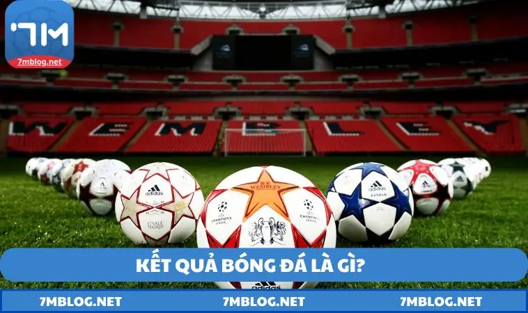 Kết quả bóng đá là gì?