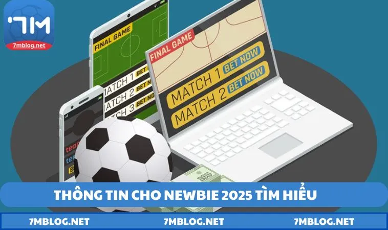 thong tin cho newbie 2025 tim hieu Thông tin cho newbie 2025 tìm hiểu