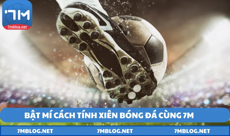 Bỏ túi bí kíp tính xiên bóng đá chính xác nhất